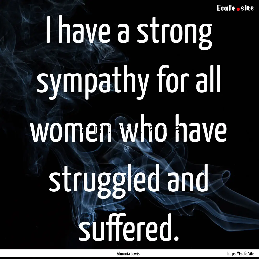 I have a strong sympathy for all women who.... : Quote by Edmonia Lewis