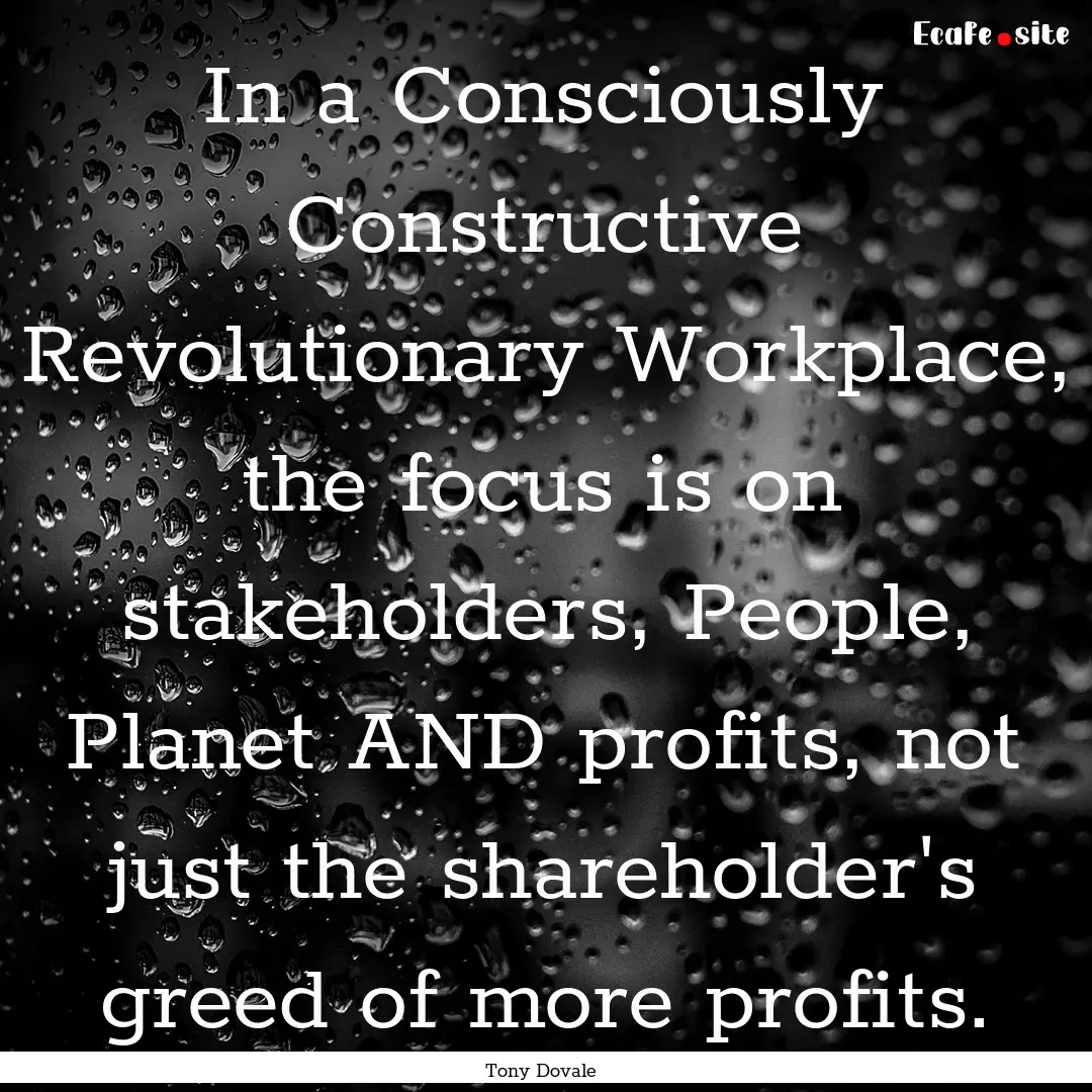 In a Consciously Constructive Revolutionary.... : Quote by Tony Dovale