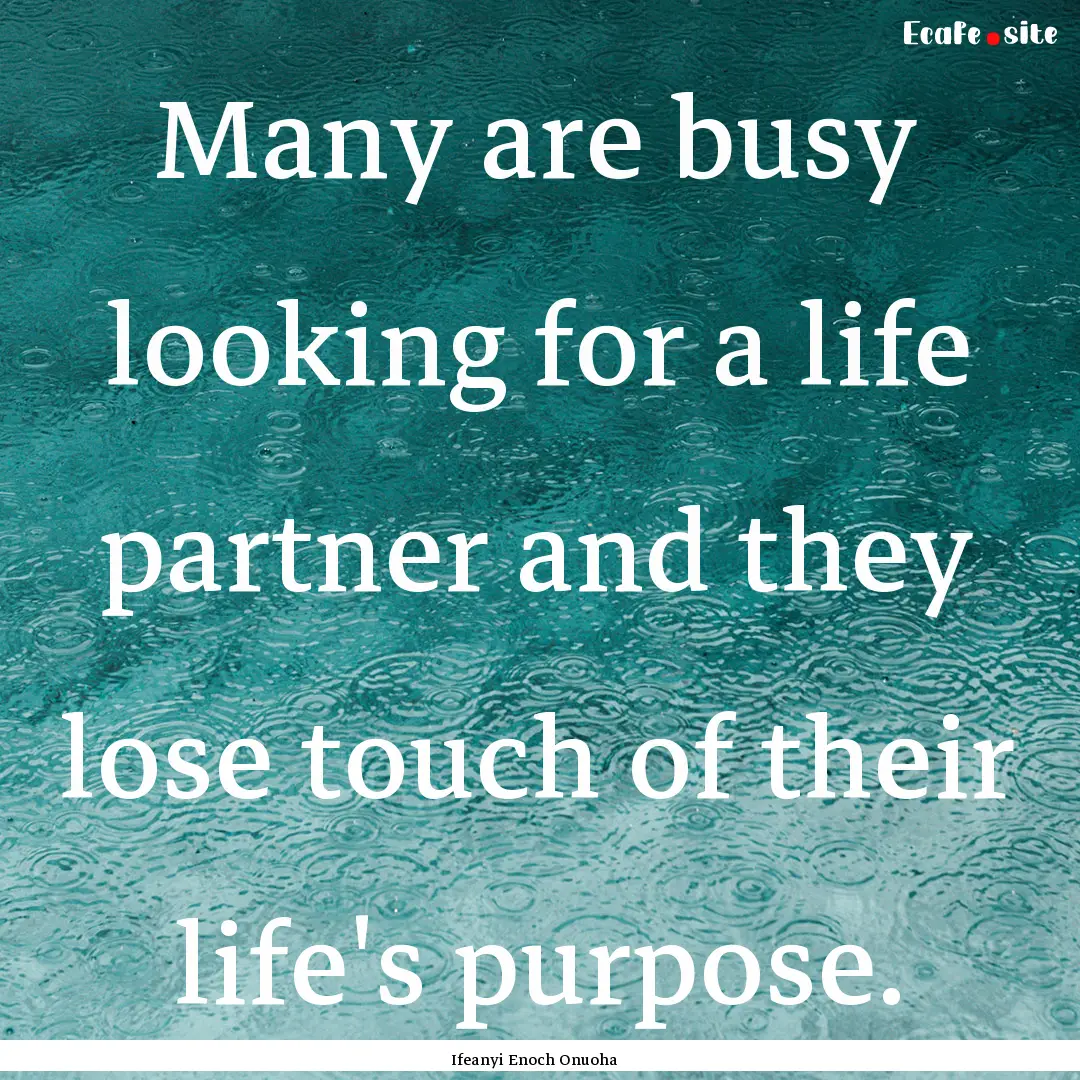 Many are busy looking for a life partner.... : Quote by Ifeanyi Enoch Onuoha