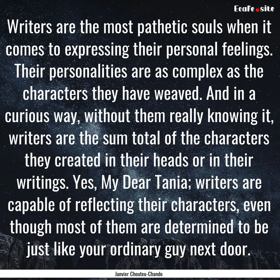 Writers are the most pathetic souls when.... : Quote by Janvier Chouteu-Chando