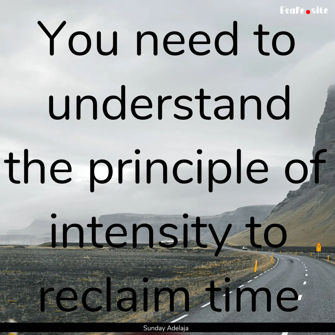 You need to understand the principle of intensity.... : Quote by Sunday Adelaja