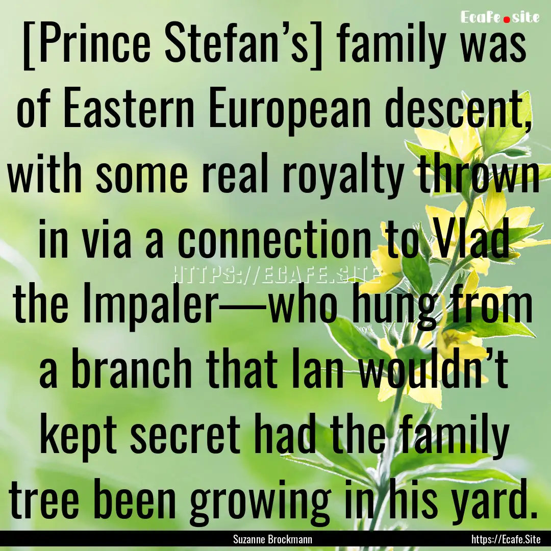 [Prince Stefan’s] family was of Eastern.... : Quote by Suzanne Brockmann