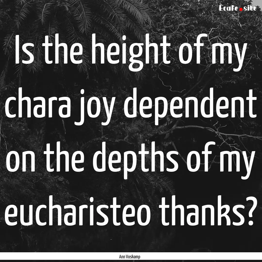 Is the height of my chara joy dependent on.... : Quote by Ann Voskamp