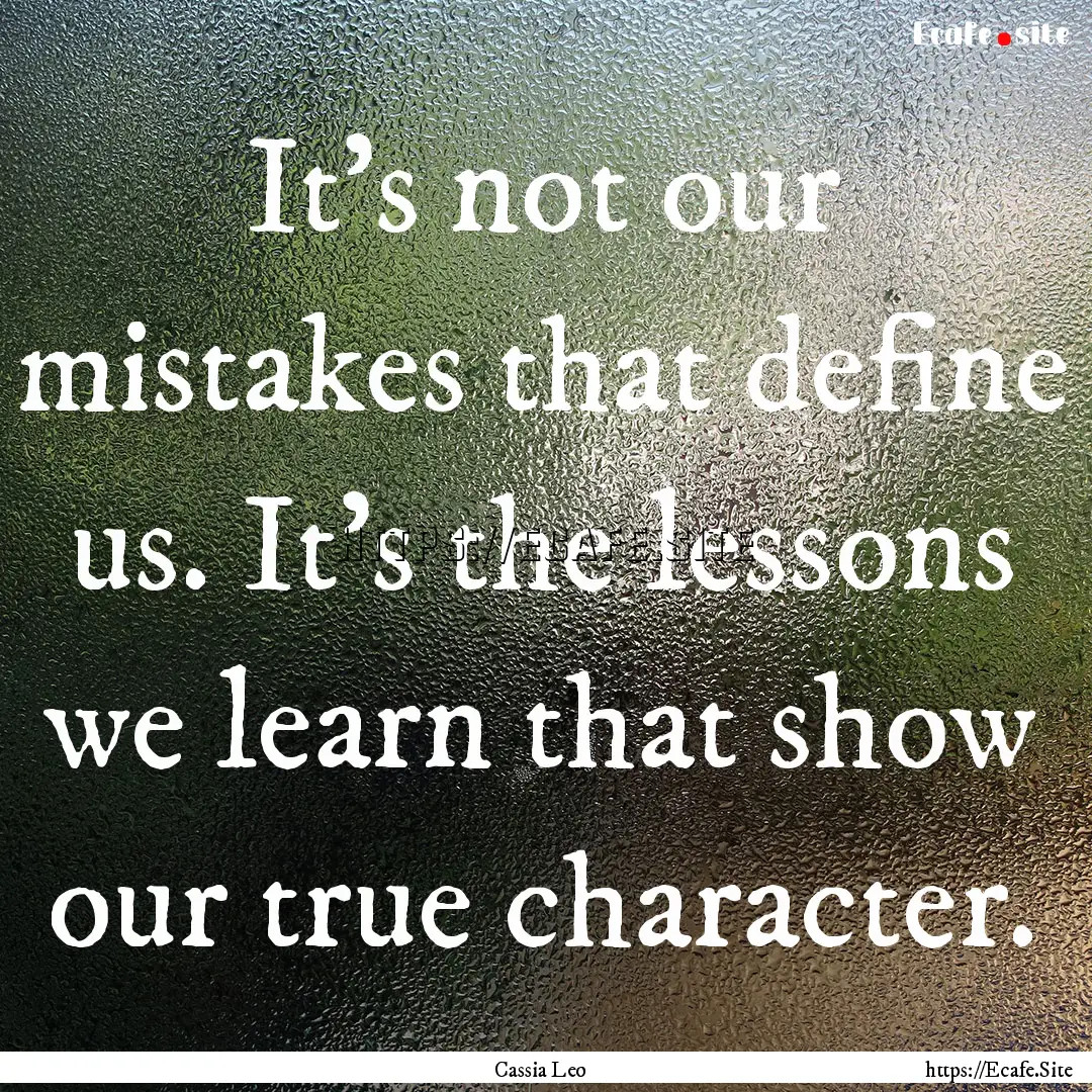 It’s not our mistakes that define us. It’s.... : Quote by Cassia Leo