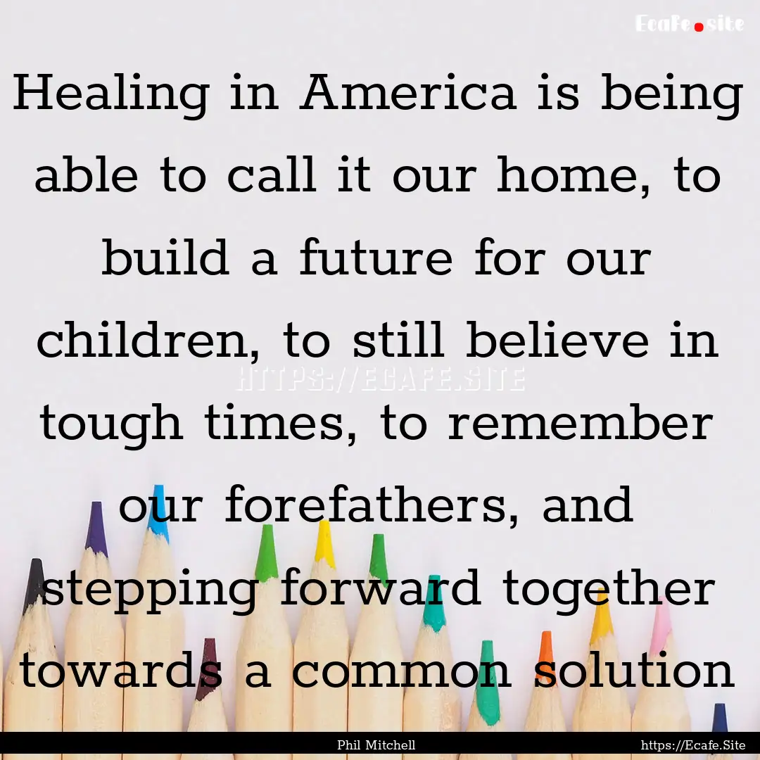 Healing in America is being able to call.... : Quote by Phil Mitchell