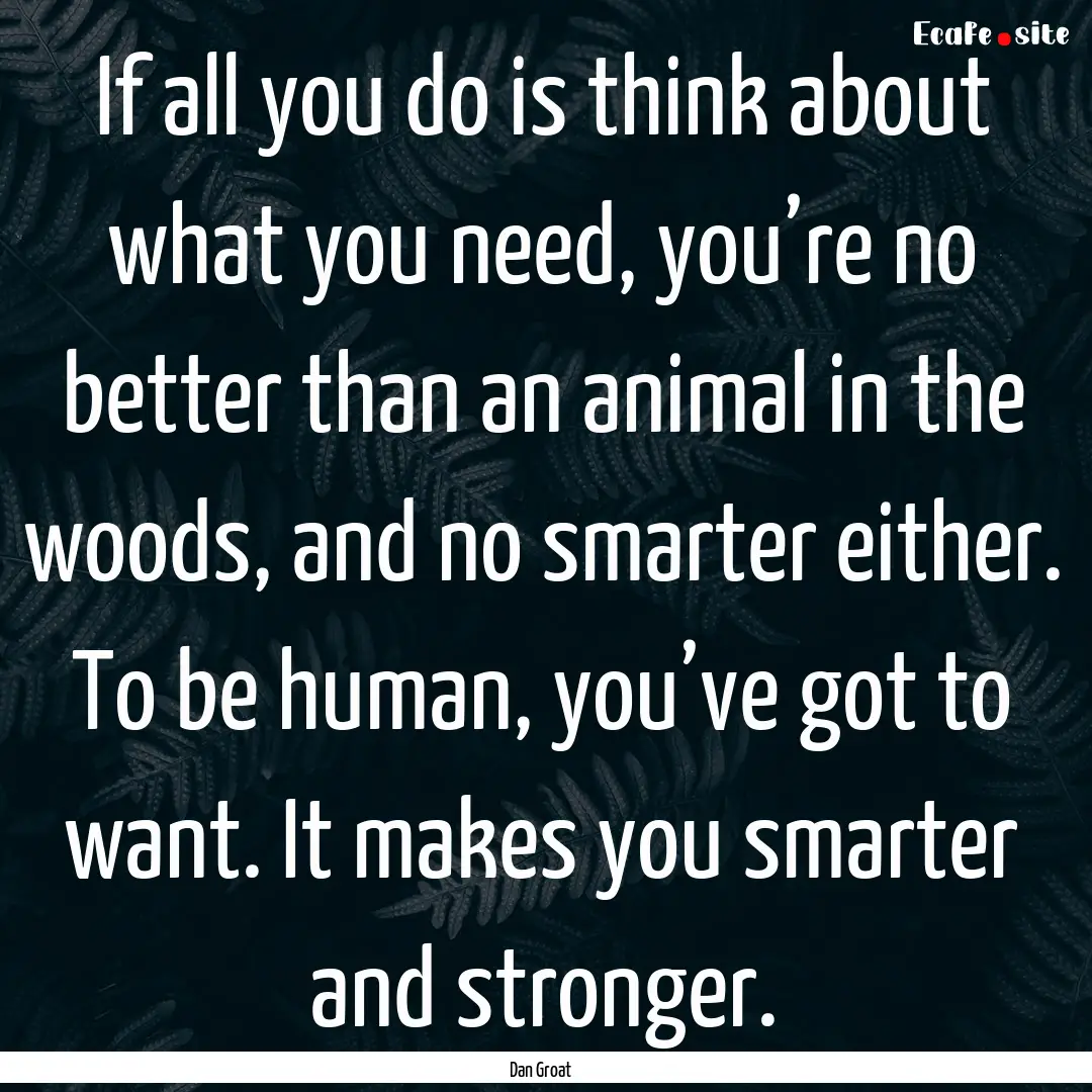 If all you do is think about what you need,.... : Quote by Dan Groat