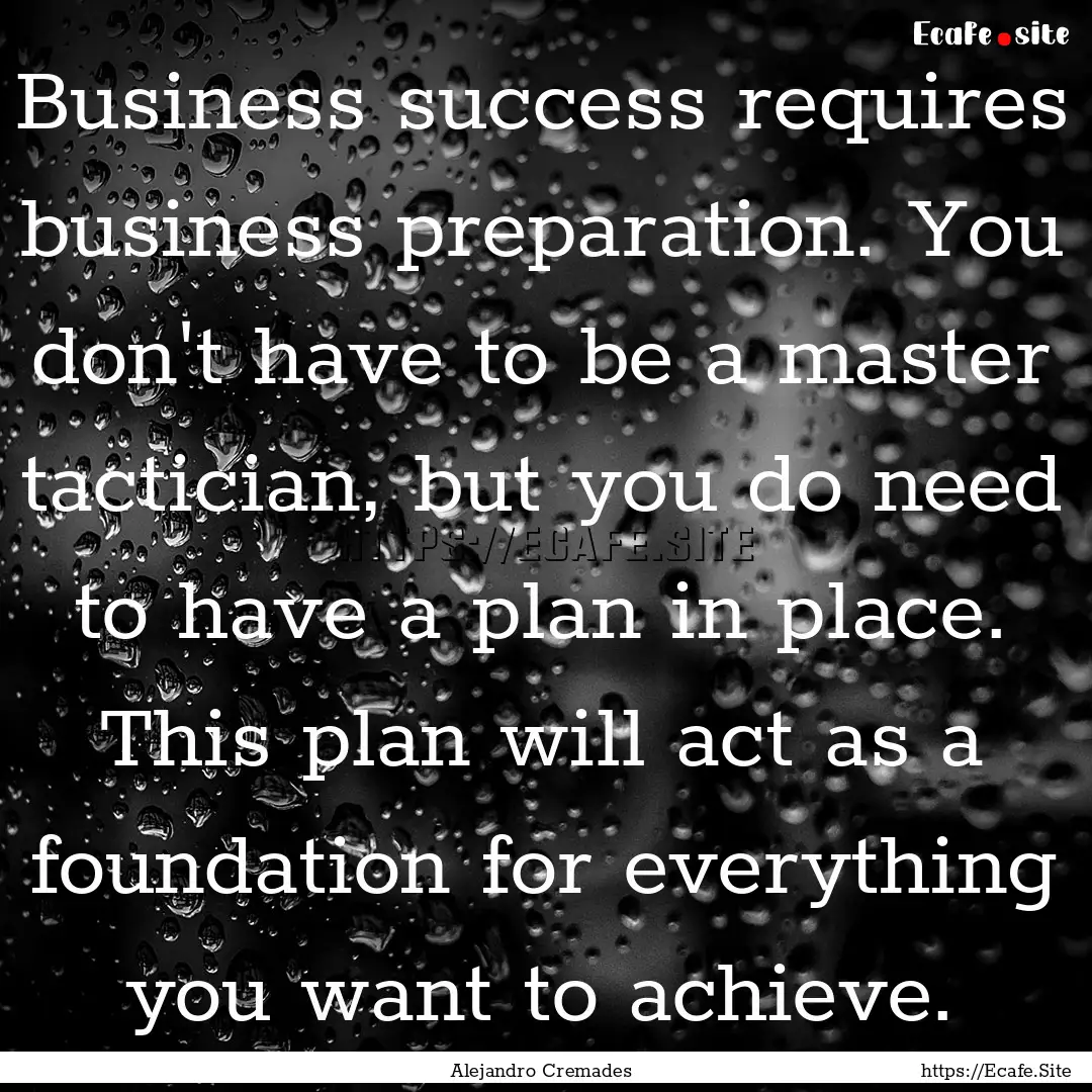 Business success requires business preparation..... : Quote by Alejandro Cremades