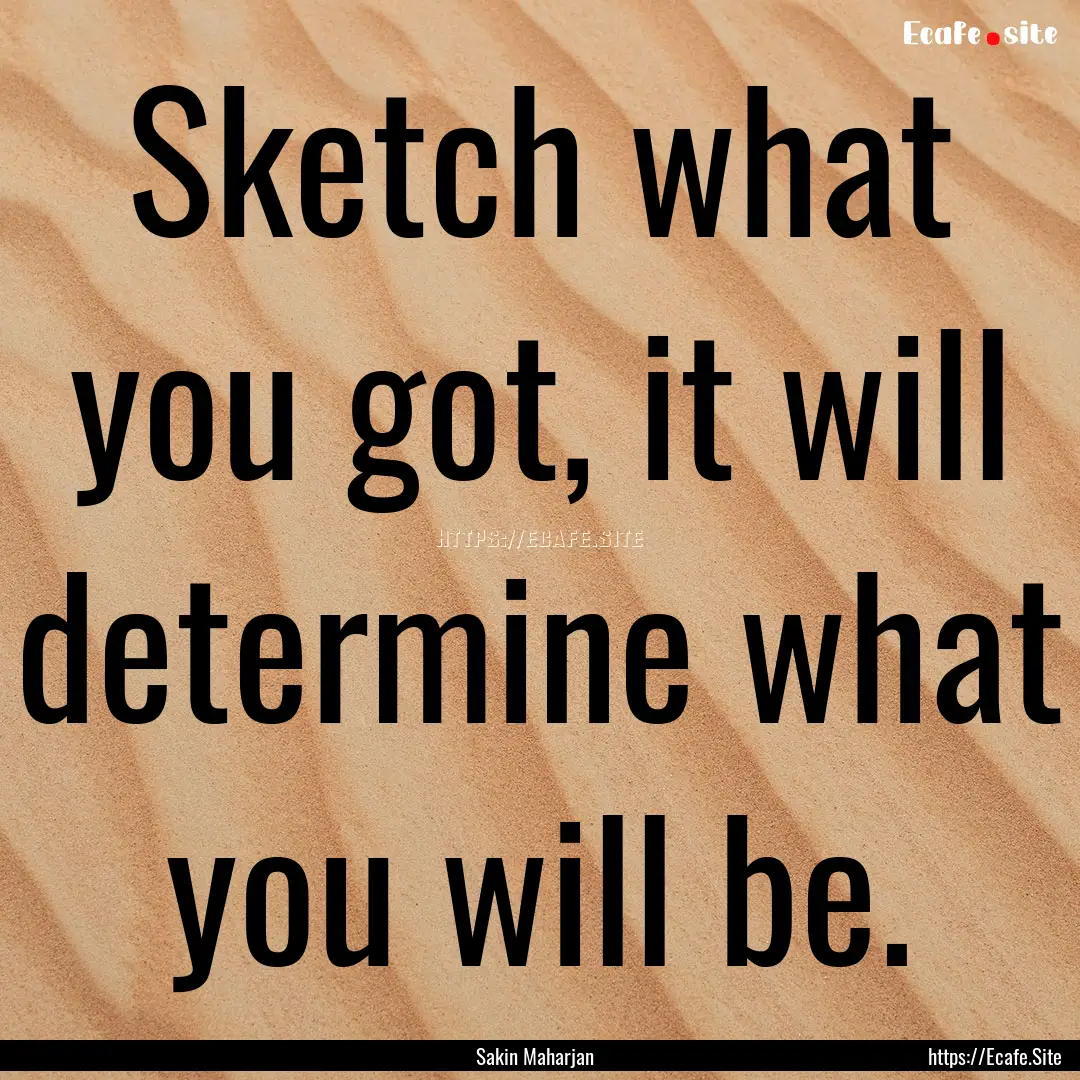 Sketch what you got, it will determine what.... : Quote by Sakin Maharjan