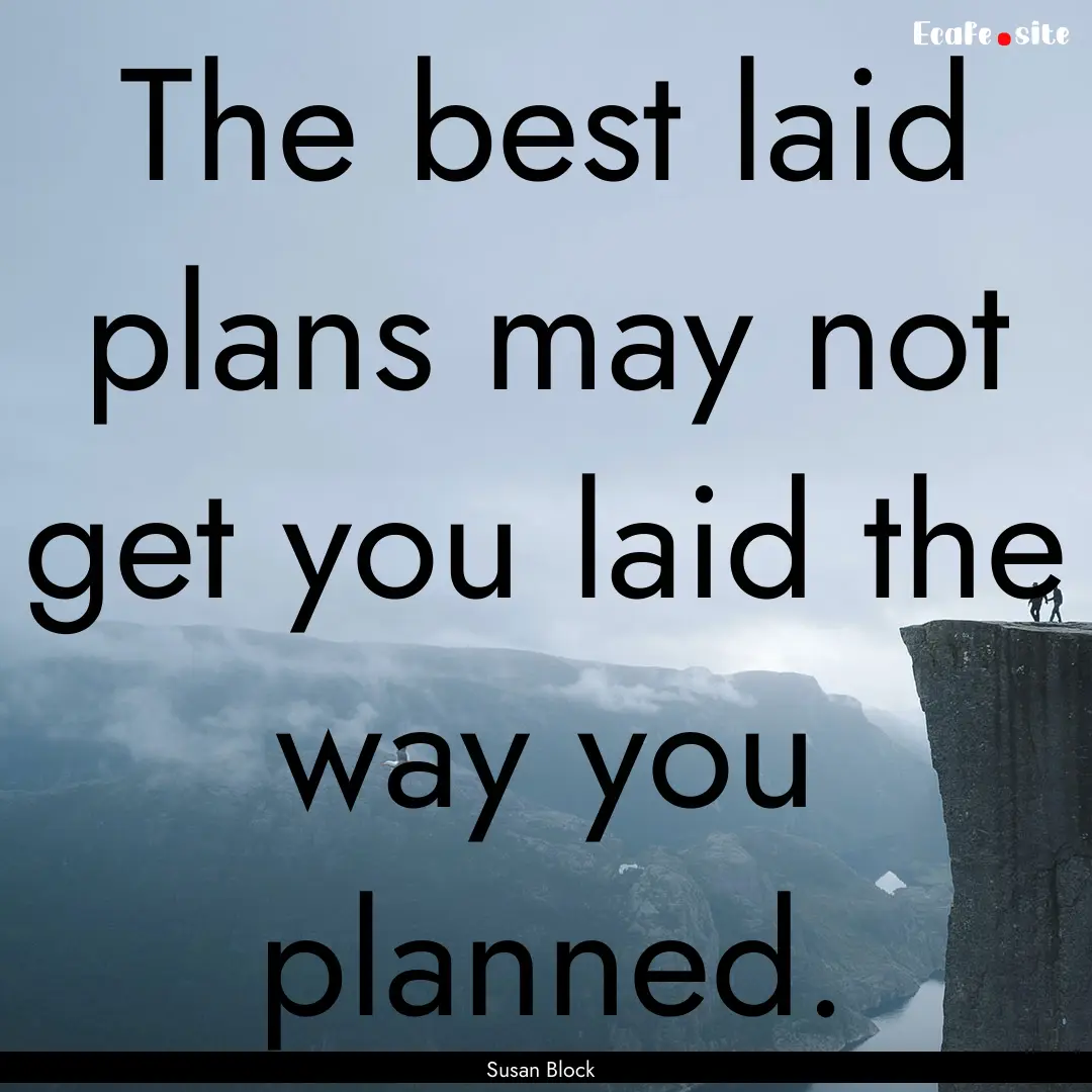 The best laid plans may not get you laid.... : Quote by Susan Block