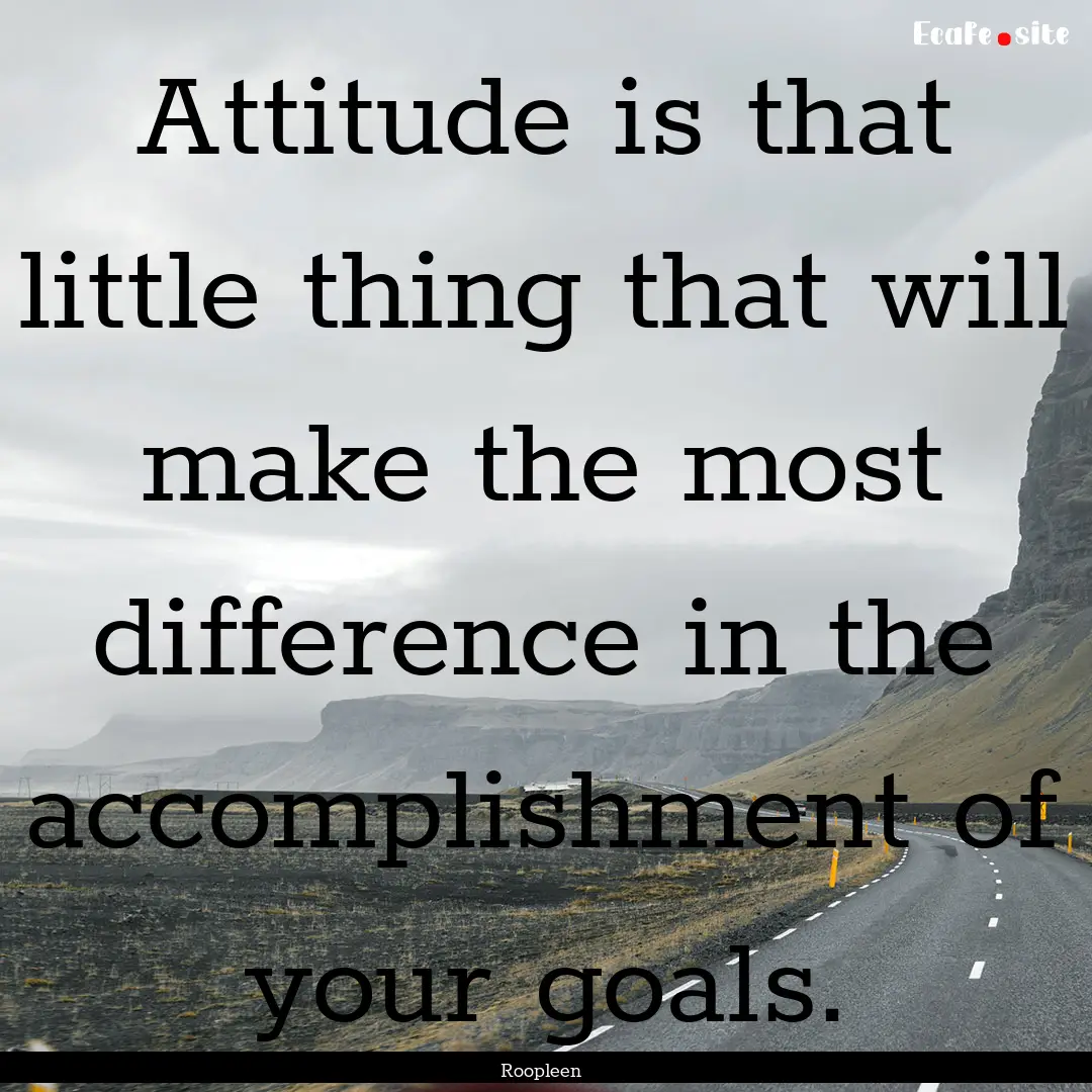 Attitude is that little thing that will make.... : Quote by Roopleen