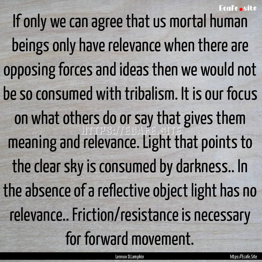 If only we can agree that us mortal human.... : Quote by Lennox D.Lampkin