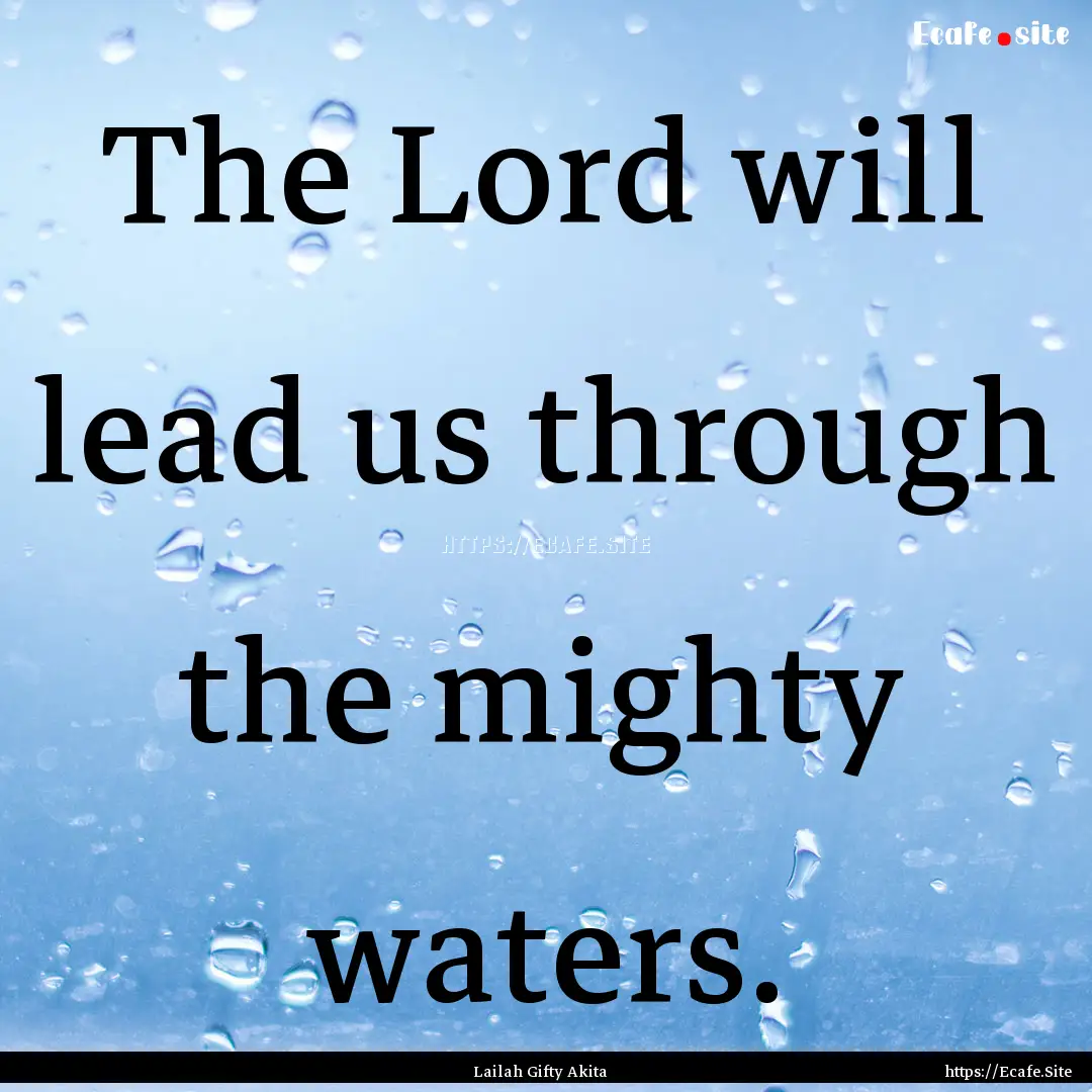 The Lord will lead us through the mighty.... : Quote by Lailah Gifty Akita