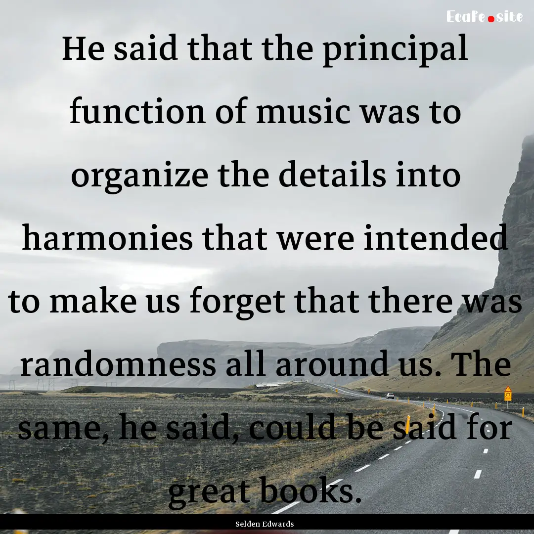 He said that the principal function of music.... : Quote by Selden Edwards