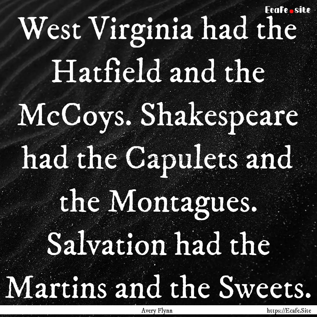 West Virginia had the Hatfield and the McCoys..... : Quote by Avery Flynn