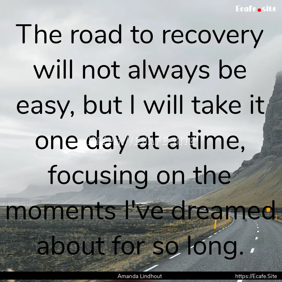 The road to recovery will not always be easy,.... : Quote by Amanda Lindhout