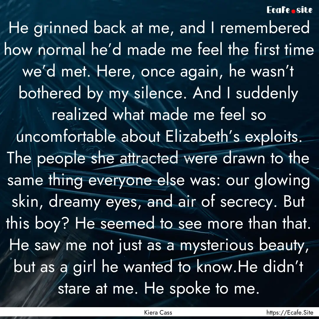 He grinned back at me, and I remembered how.... : Quote by Kiera Cass