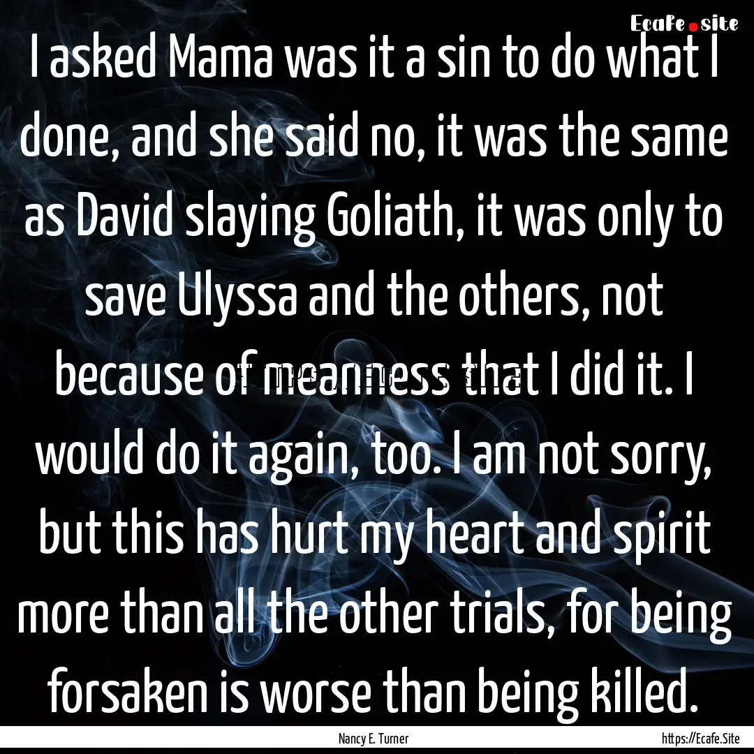 I asked Mama was it a sin to do what I done,.... : Quote by Nancy E. Turner