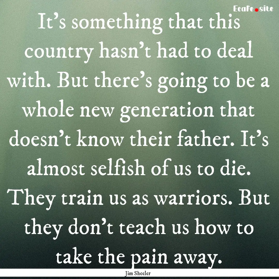 It's something that this country hasn't had.... : Quote by Jim Sheeler