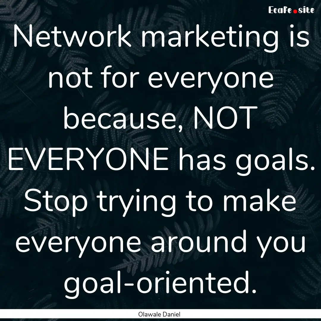 Network marketing is not for everyone because,.... : Quote by Olawale Daniel