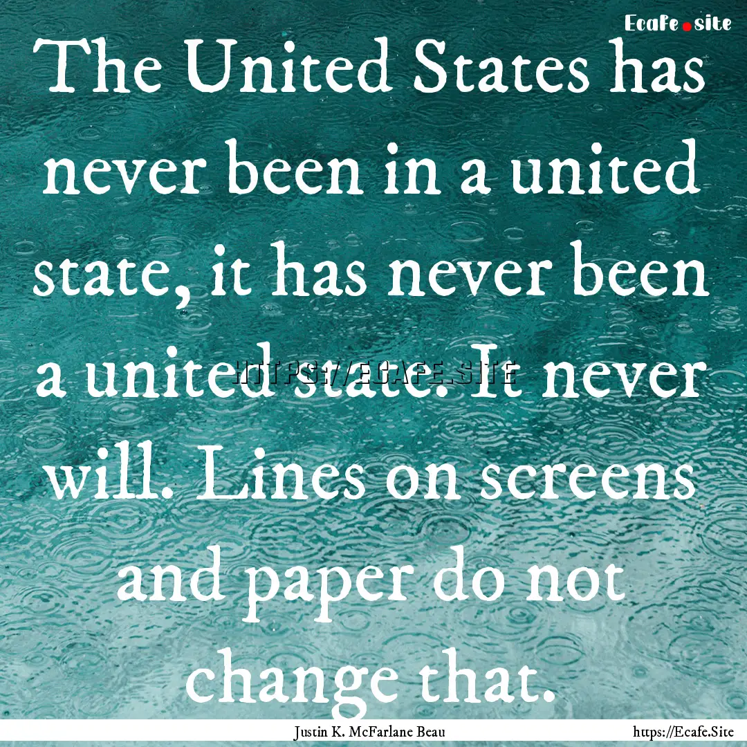 The United States has never been in a united.... : Quote by Justin K. McFarlane Beau