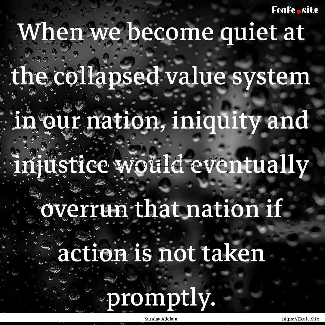 When we become quiet at the collapsed value.... : Quote by Sunday Adelaja