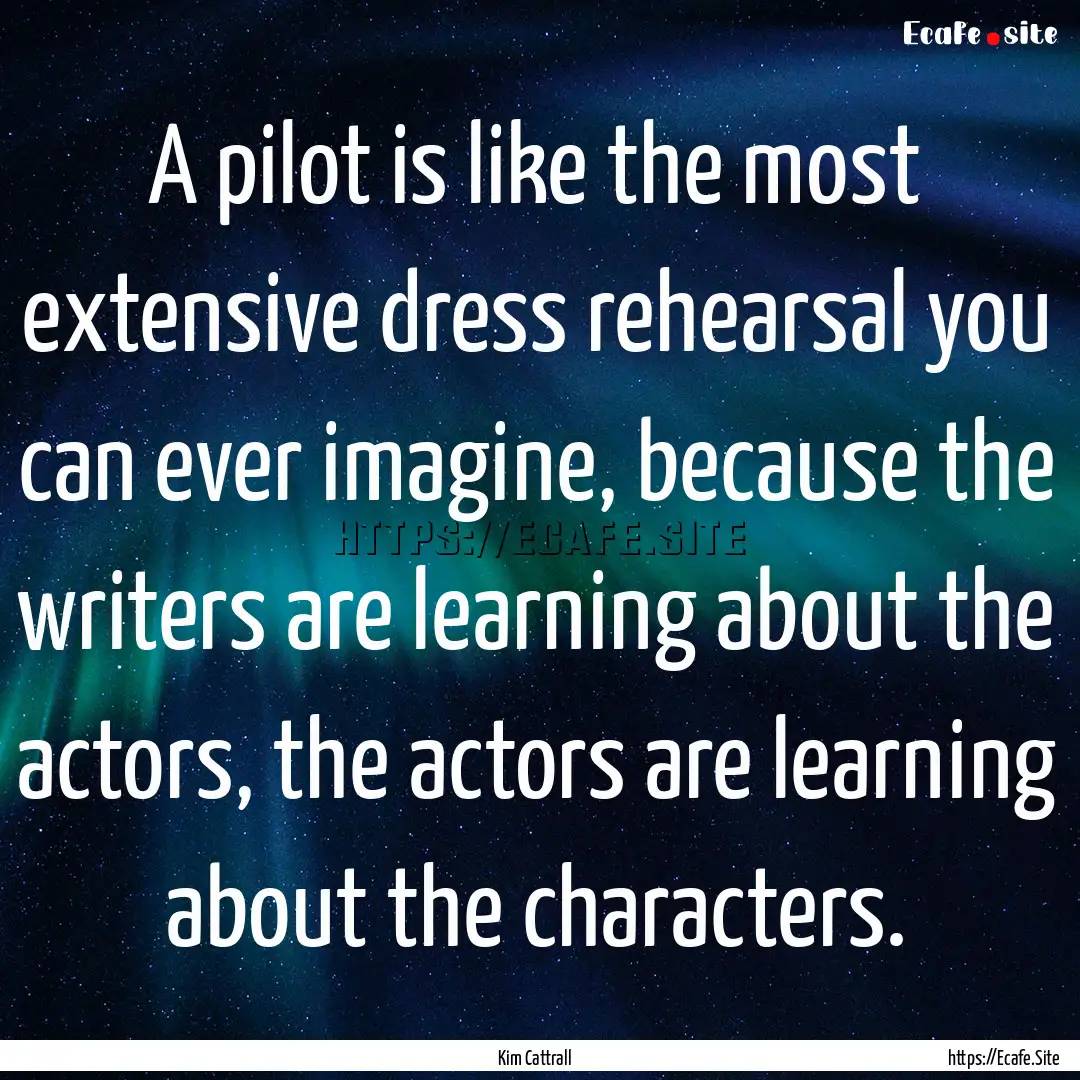 A pilot is like the most extensive dress.... : Quote by Kim Cattrall