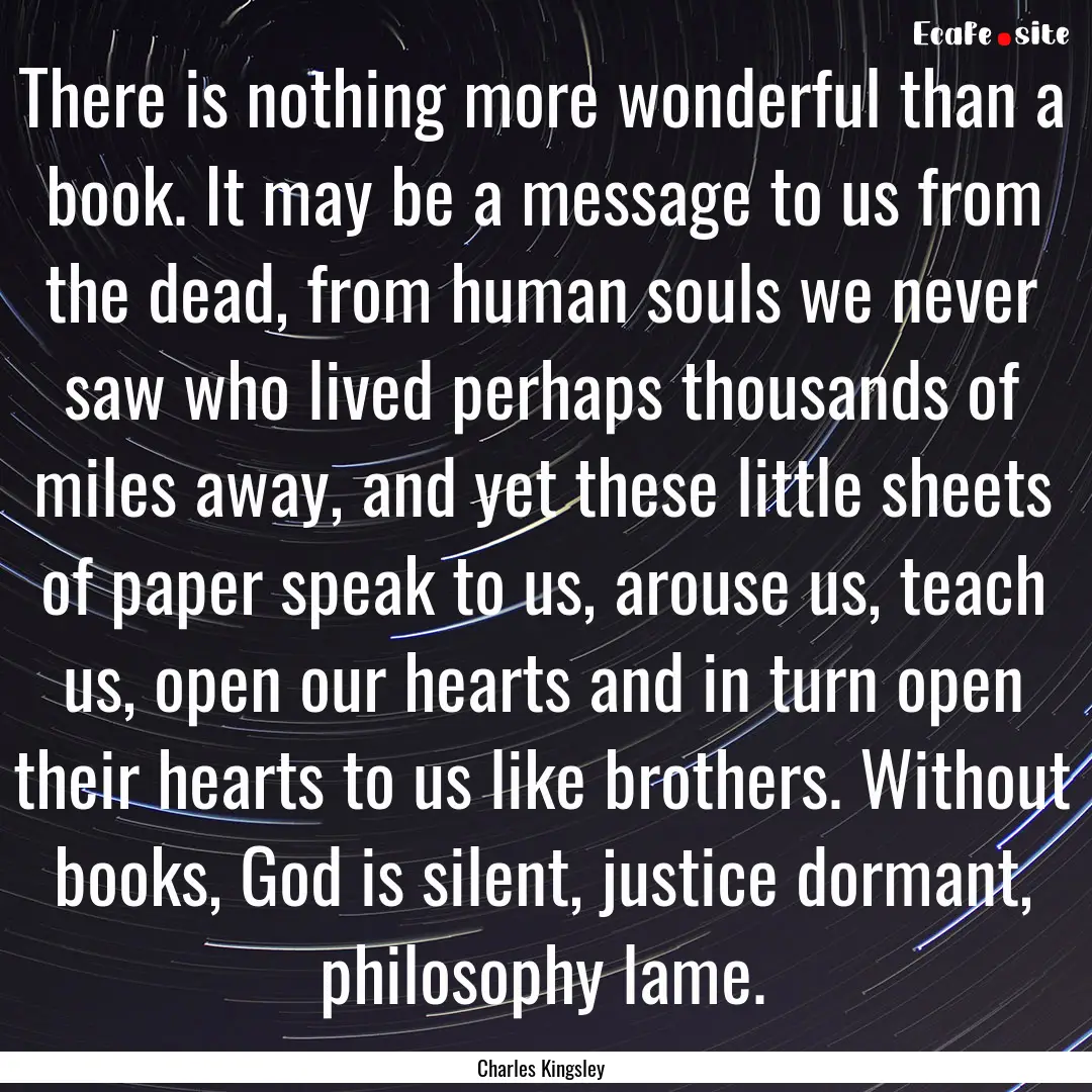 There is nothing more wonderful than a book..... : Quote by Charles Kingsley