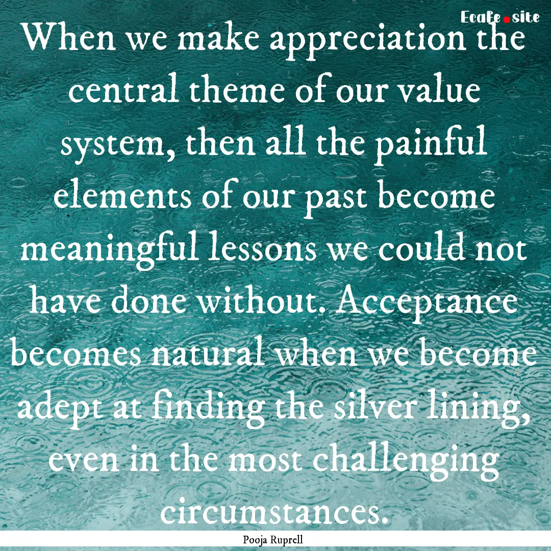 When we make appreciation the central theme.... : Quote by Pooja Ruprell