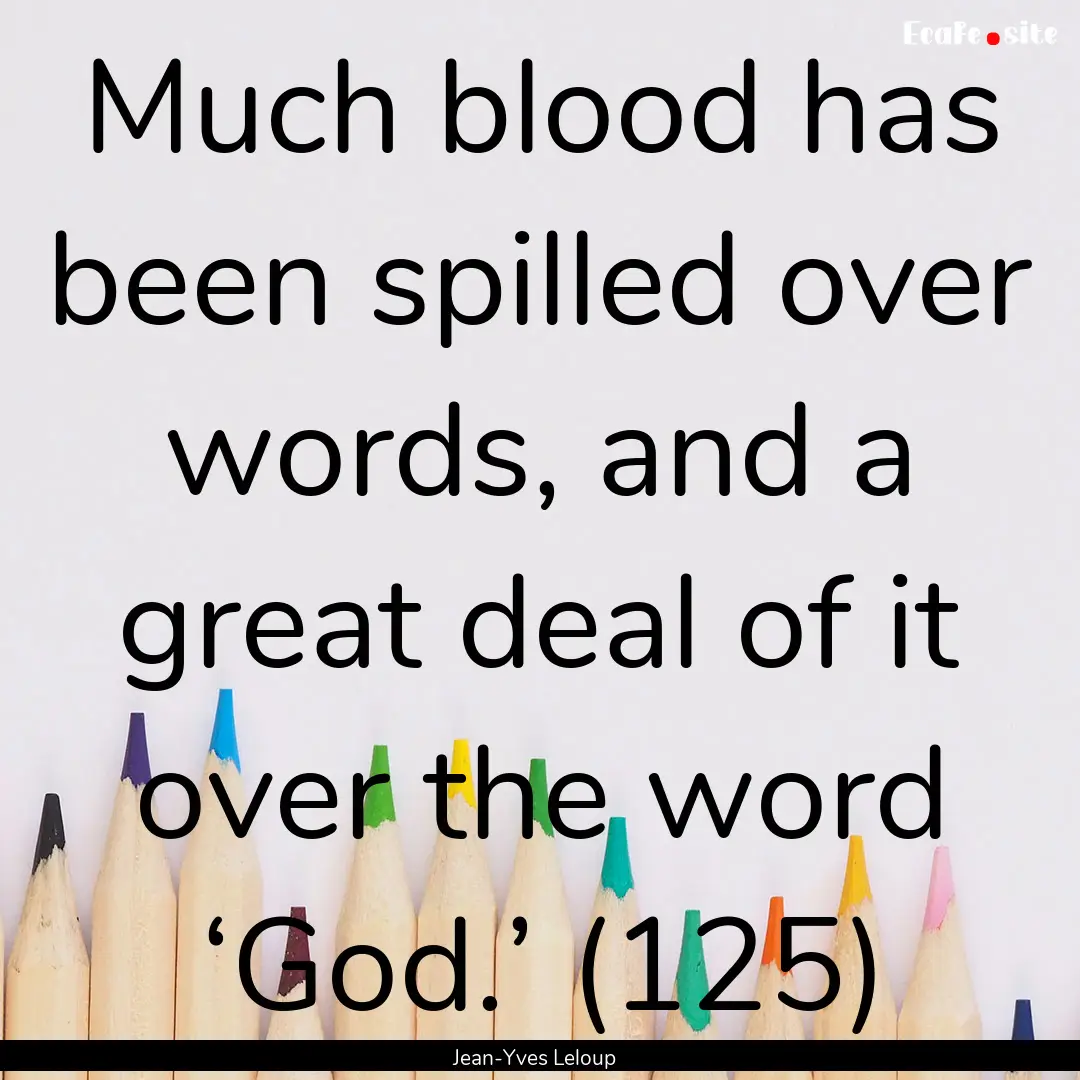 Much blood has been spilled over words, and.... : Quote by Jean-Yves Leloup