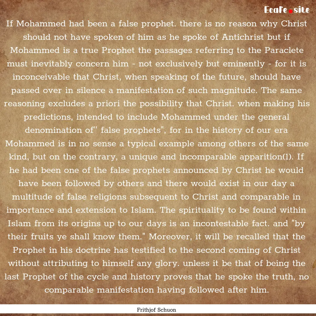 If Mohammed had been a false prophet. there.... : Quote by Frithjof Schuon