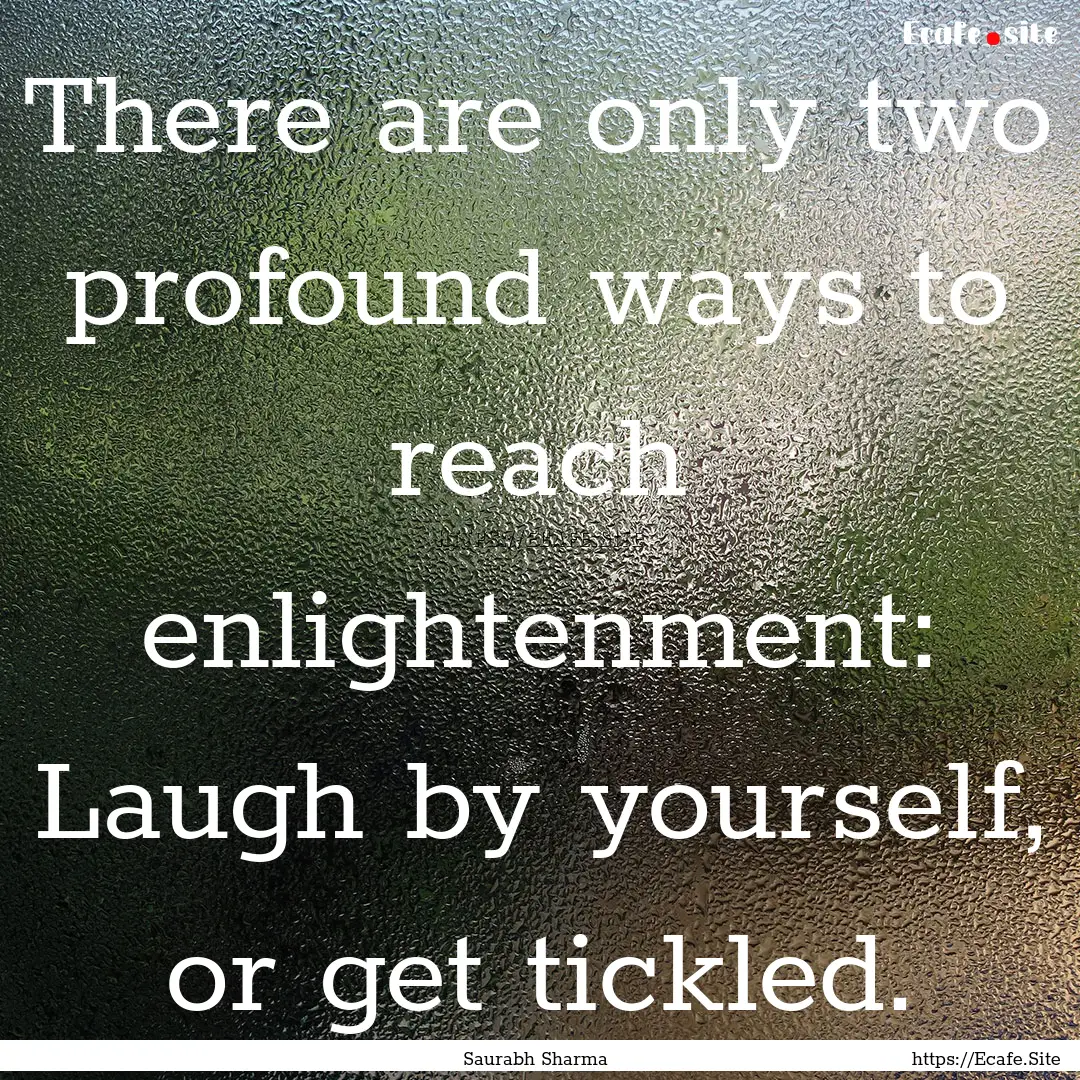 There are only two profound ways to reach.... : Quote by Saurabh Sharma