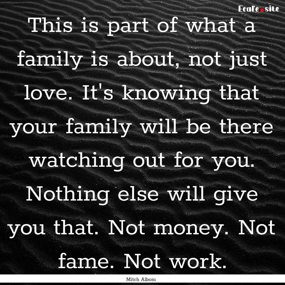 This is part of what a family is about, not.... : Quote by Mitch Albom