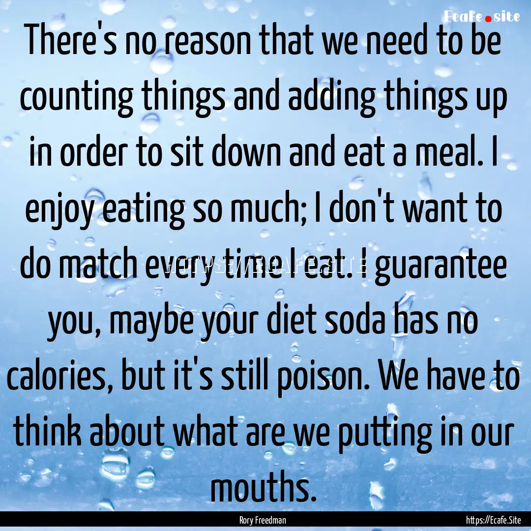 There's no reason that we need to be counting.... : Quote by Rory Freedman