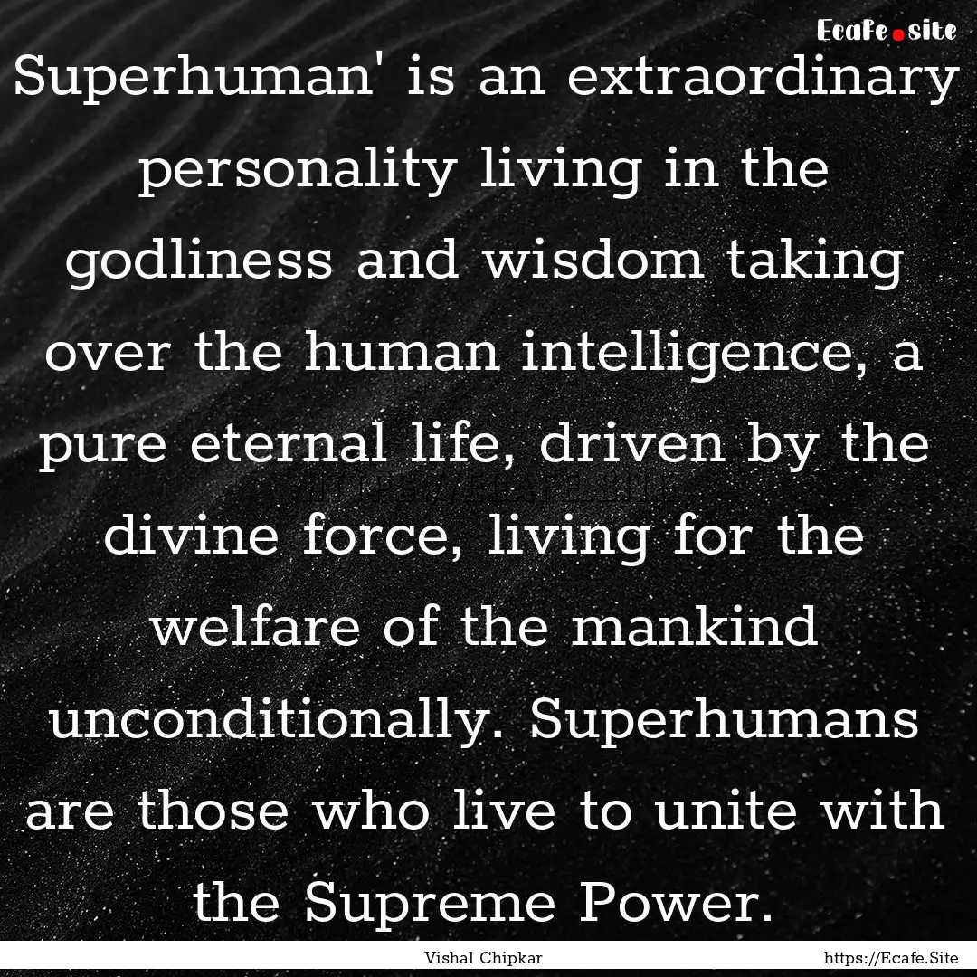 Superhuman' is an extraordinary personality.... : Quote by Vishal Chipkar