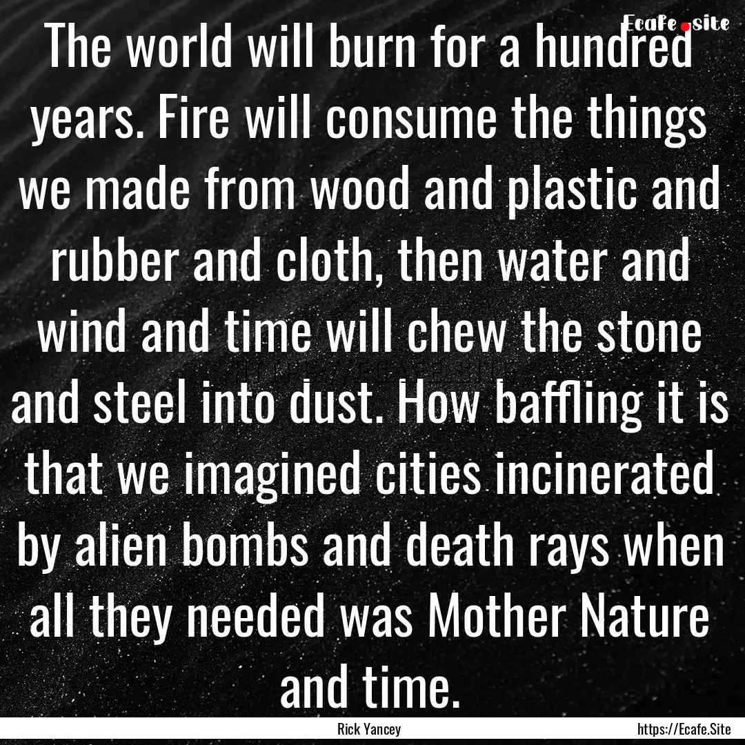 The world will burn for a hundred years..... : Quote by Rick Yancey