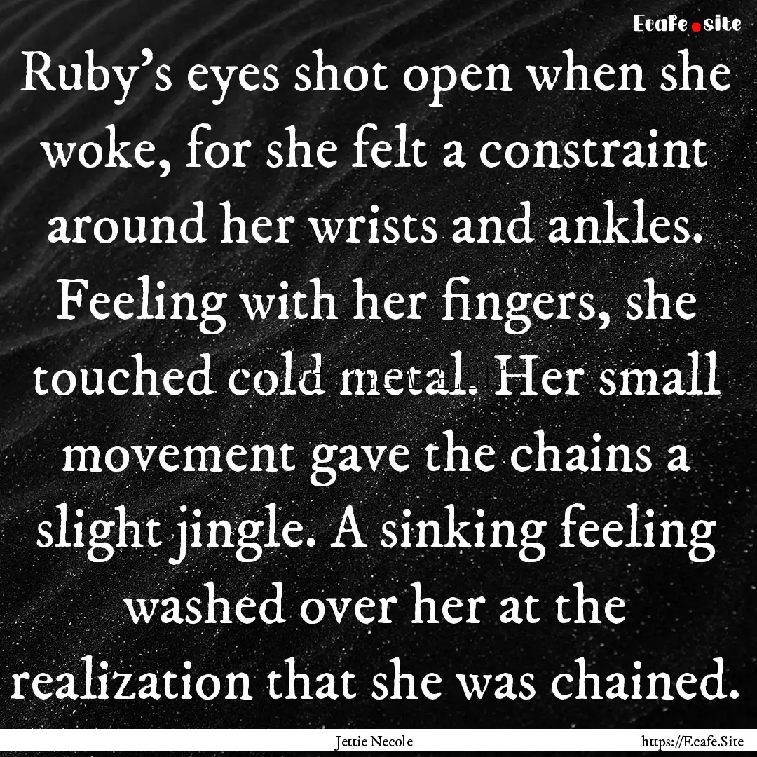 Ruby's eyes shot open when she woke, for.... : Quote by Jettie Necole