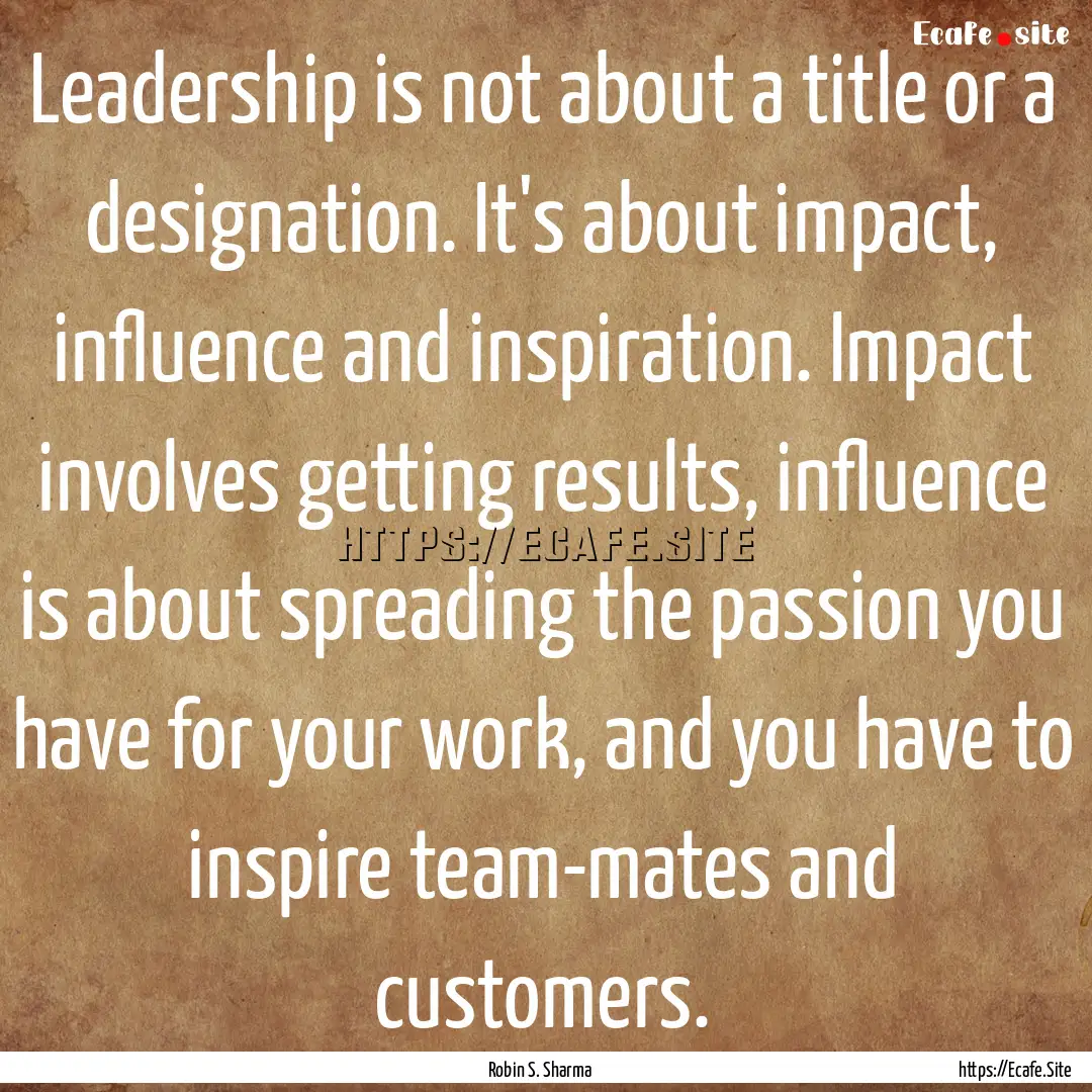 Leadership is not about a title or a designation..... : Quote by Robin S. Sharma