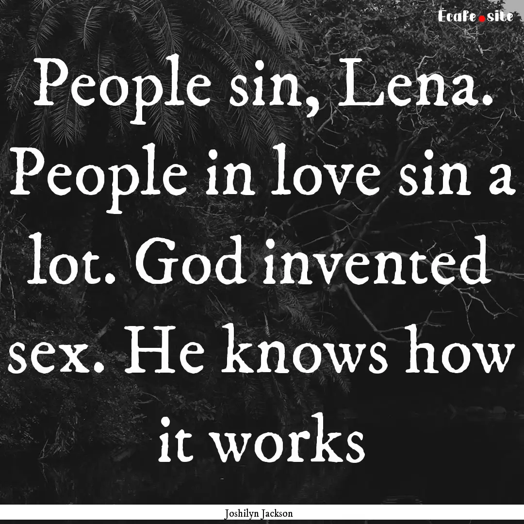 People sin, Lena. People in love sin a lot..... : Quote by Joshilyn Jackson