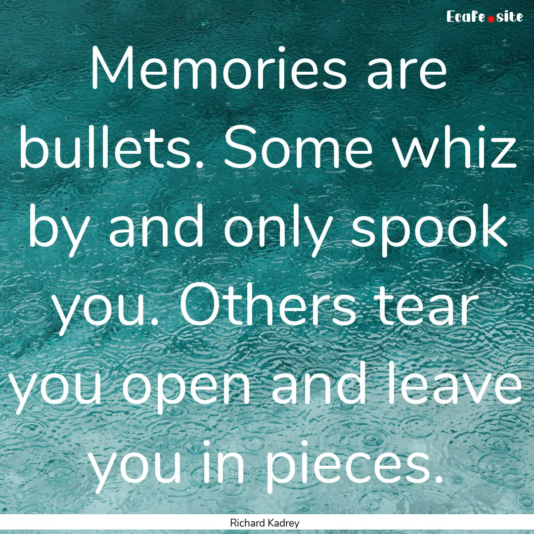 Memories are bullets. Some whiz by and only.... : Quote by Richard Kadrey