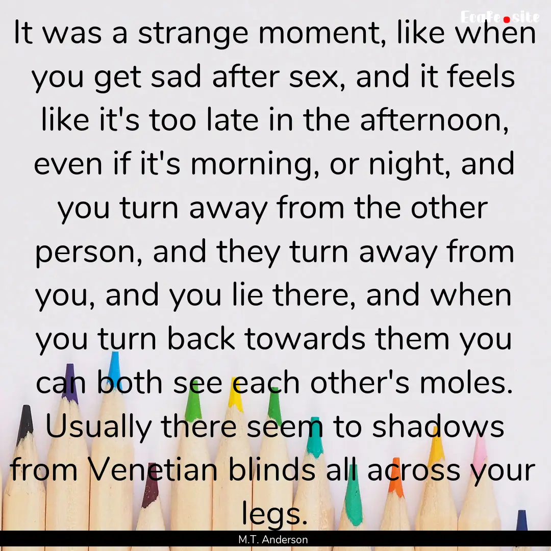 It was a strange moment, like when you get.... : Quote by M.T. Anderson