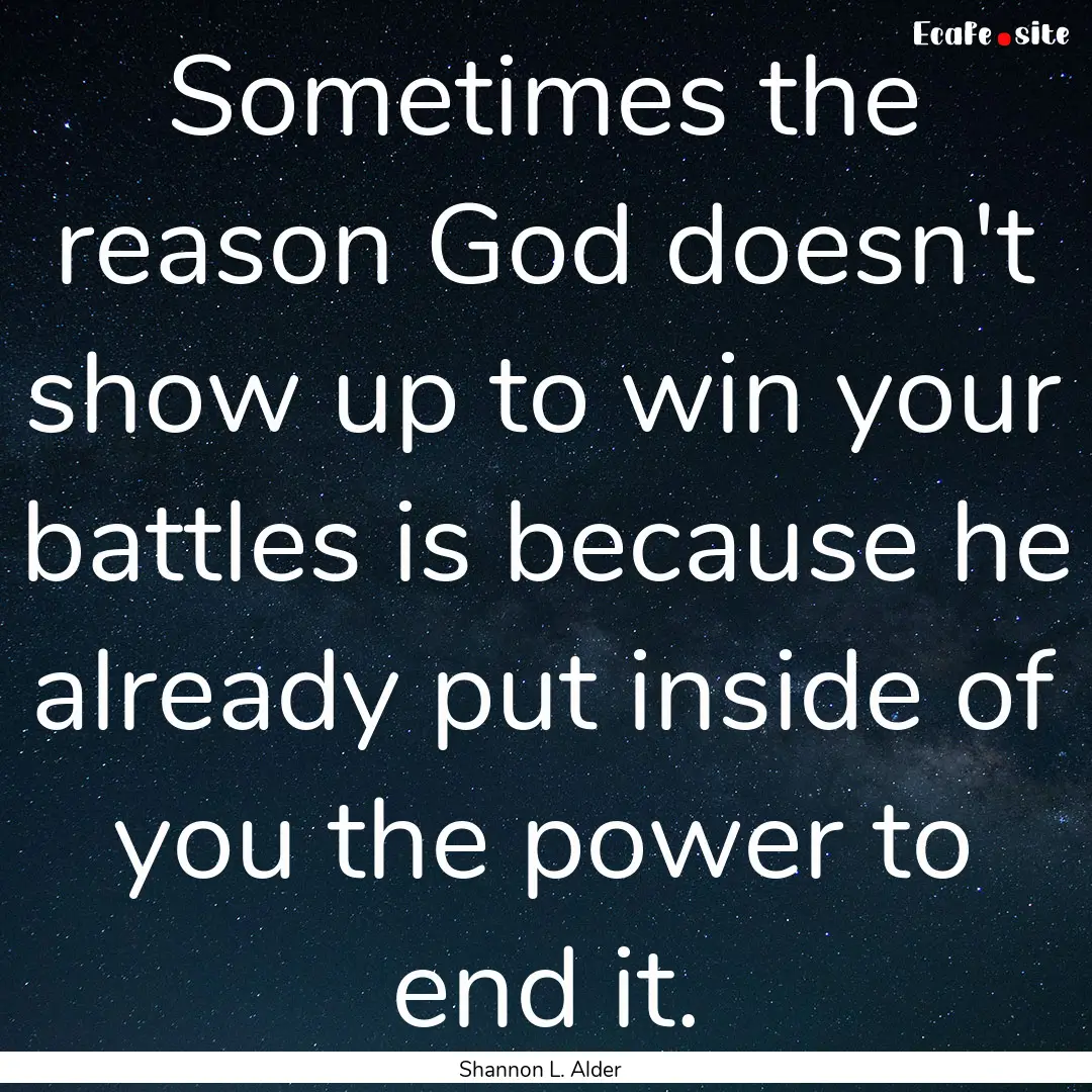 Sometimes the reason God doesn't show up.... : Quote by Shannon L. Alder