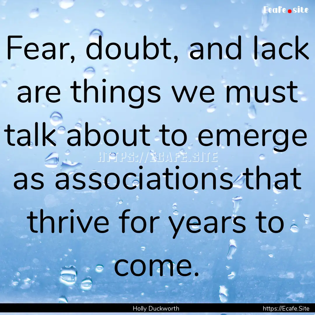 Fear, doubt, and lack are things we must.... : Quote by Holly Duckworth