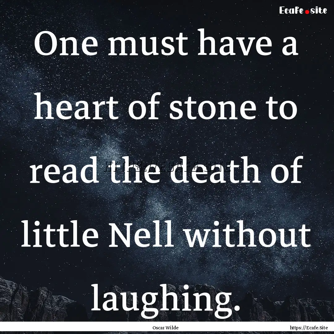 One must have a heart of stone to read the.... : Quote by Oscar Wilde