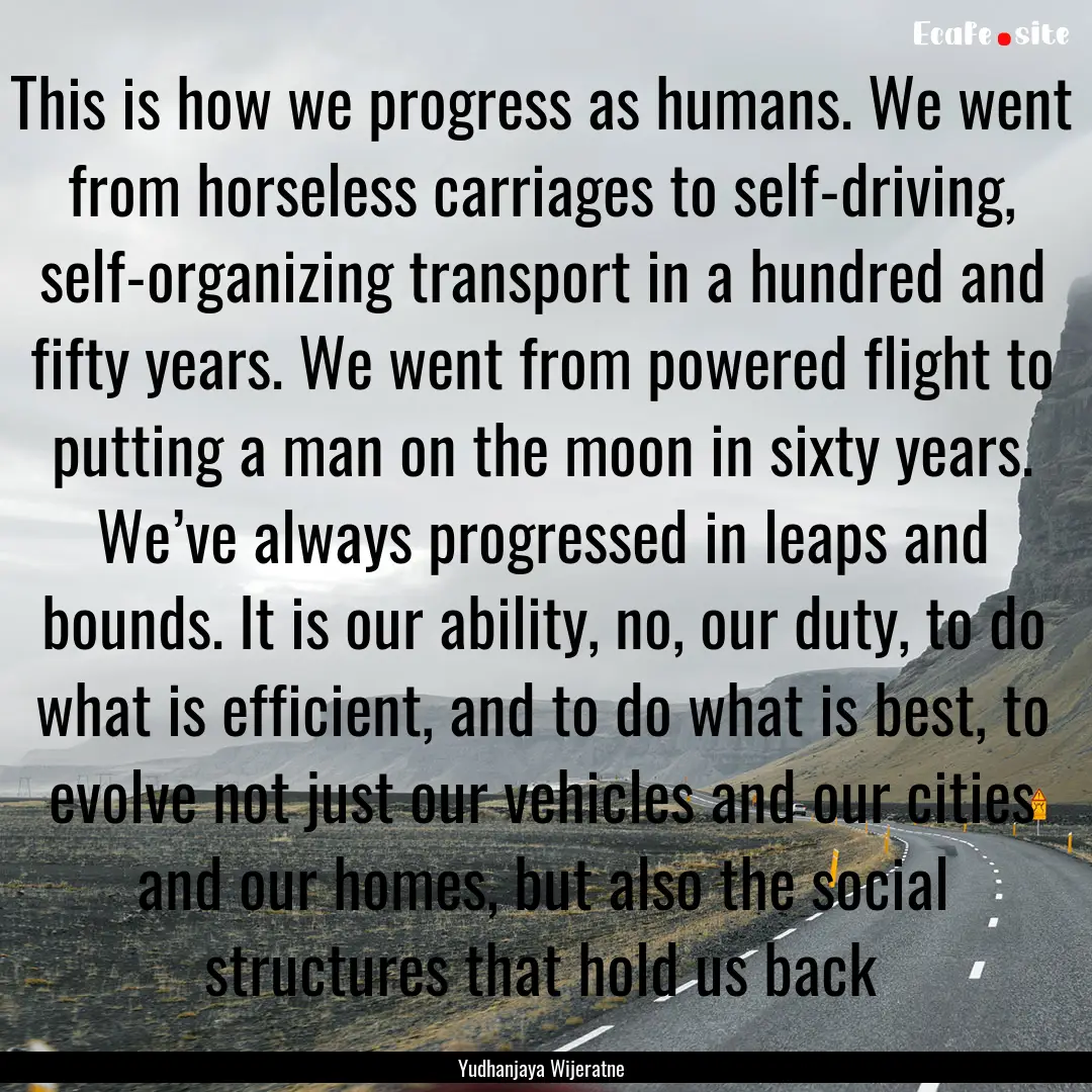 This is how we progress as humans. We went.... : Quote by Yudhanjaya Wijeratne