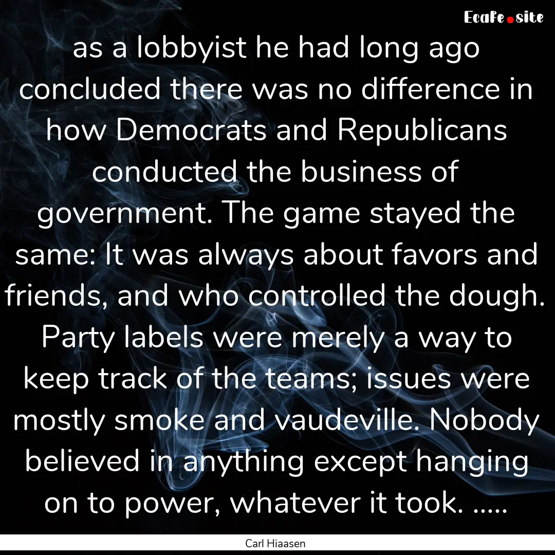 as a lobbyist he had long ago concluded there.... : Quote by Carl Hiaasen