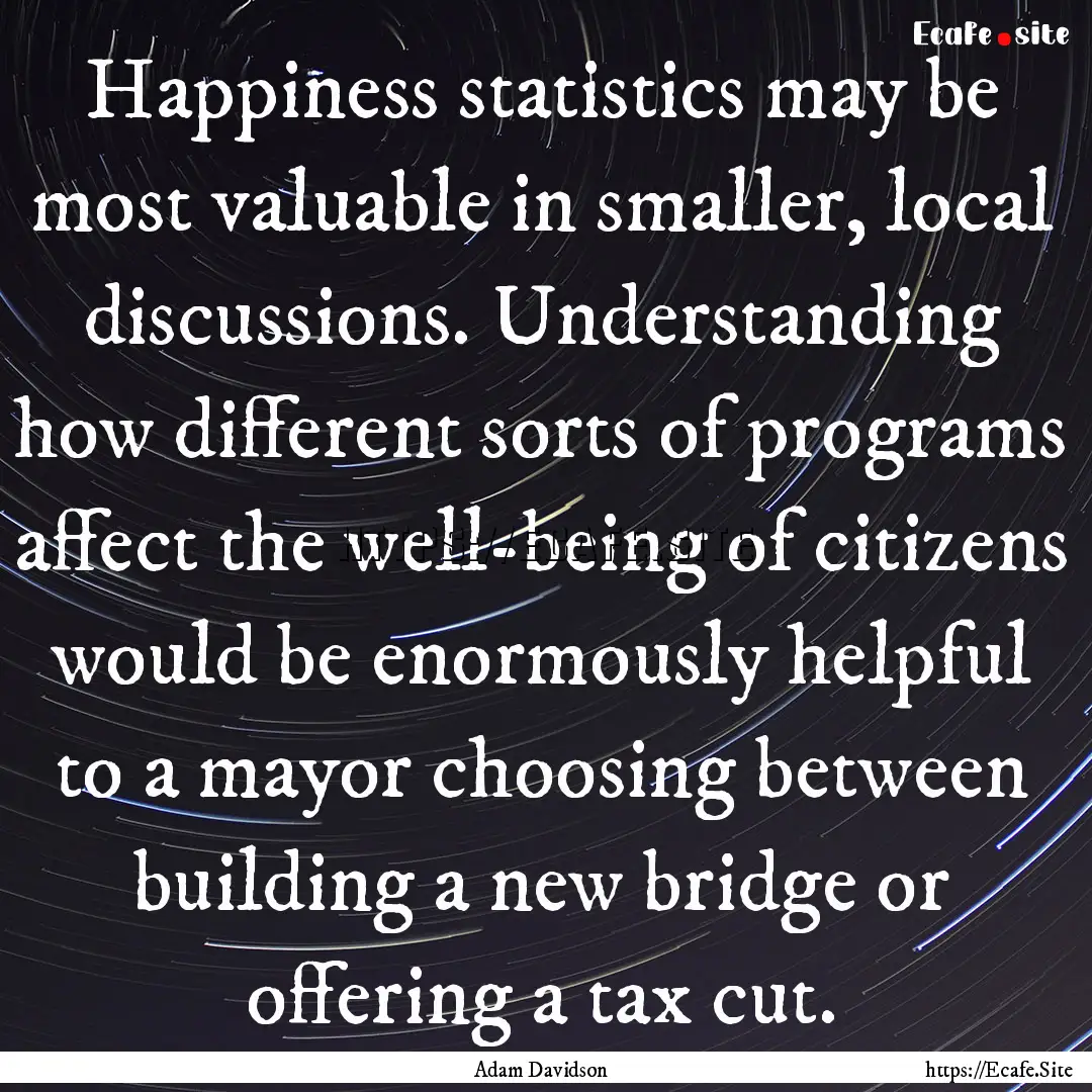 Happiness statistics may be most valuable.... : Quote by Adam Davidson