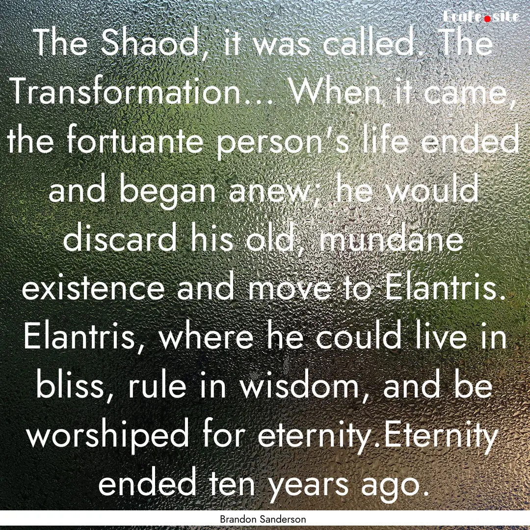 The Shaod, it was called. The Transformation....... : Quote by Brandon Sanderson