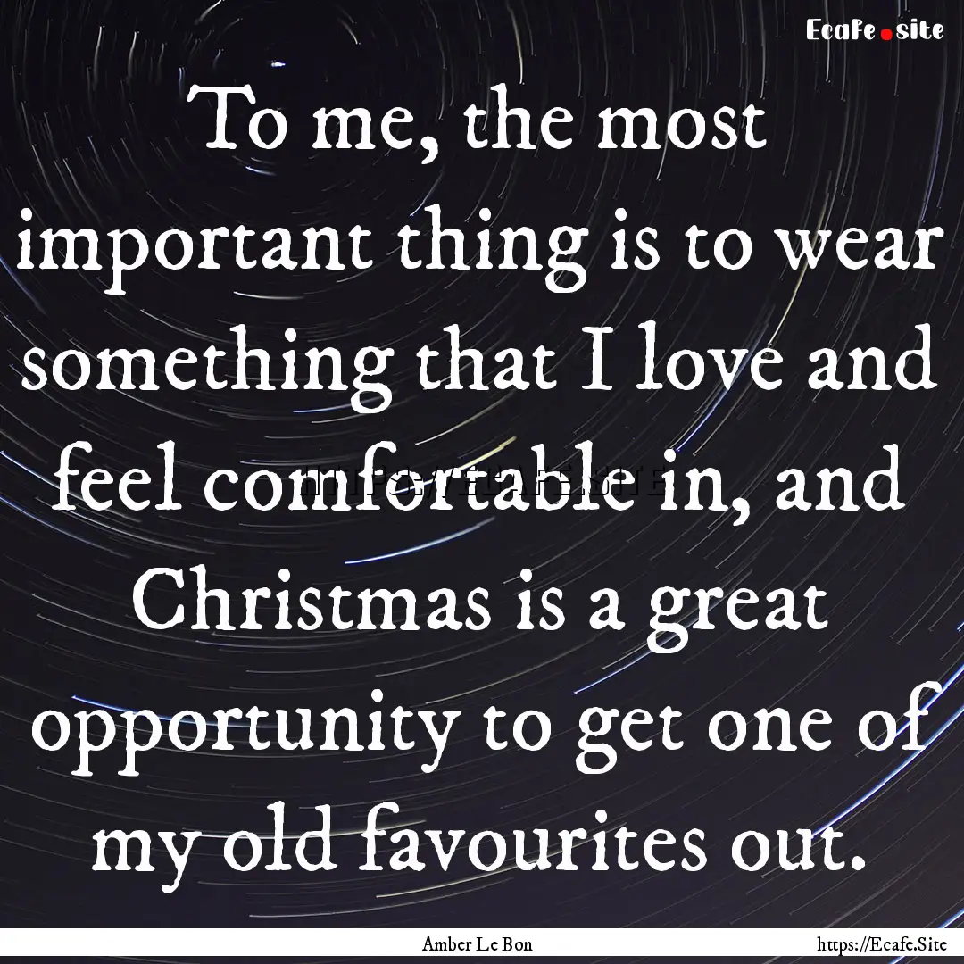 To me, the most important thing is to wear.... : Quote by Amber Le Bon