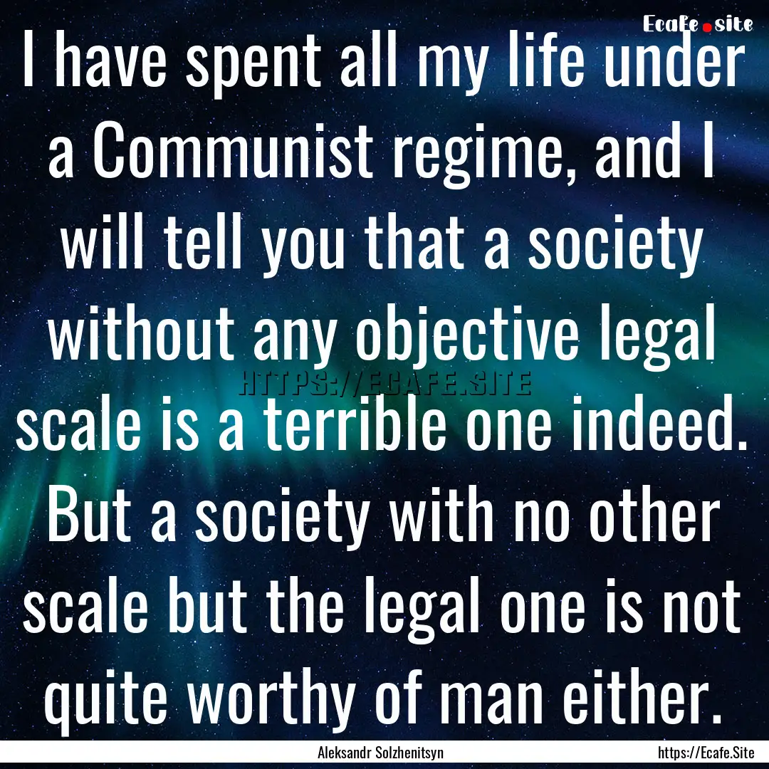 I have spent all my life under a Communist.... : Quote by Aleksandr Solzhenitsyn