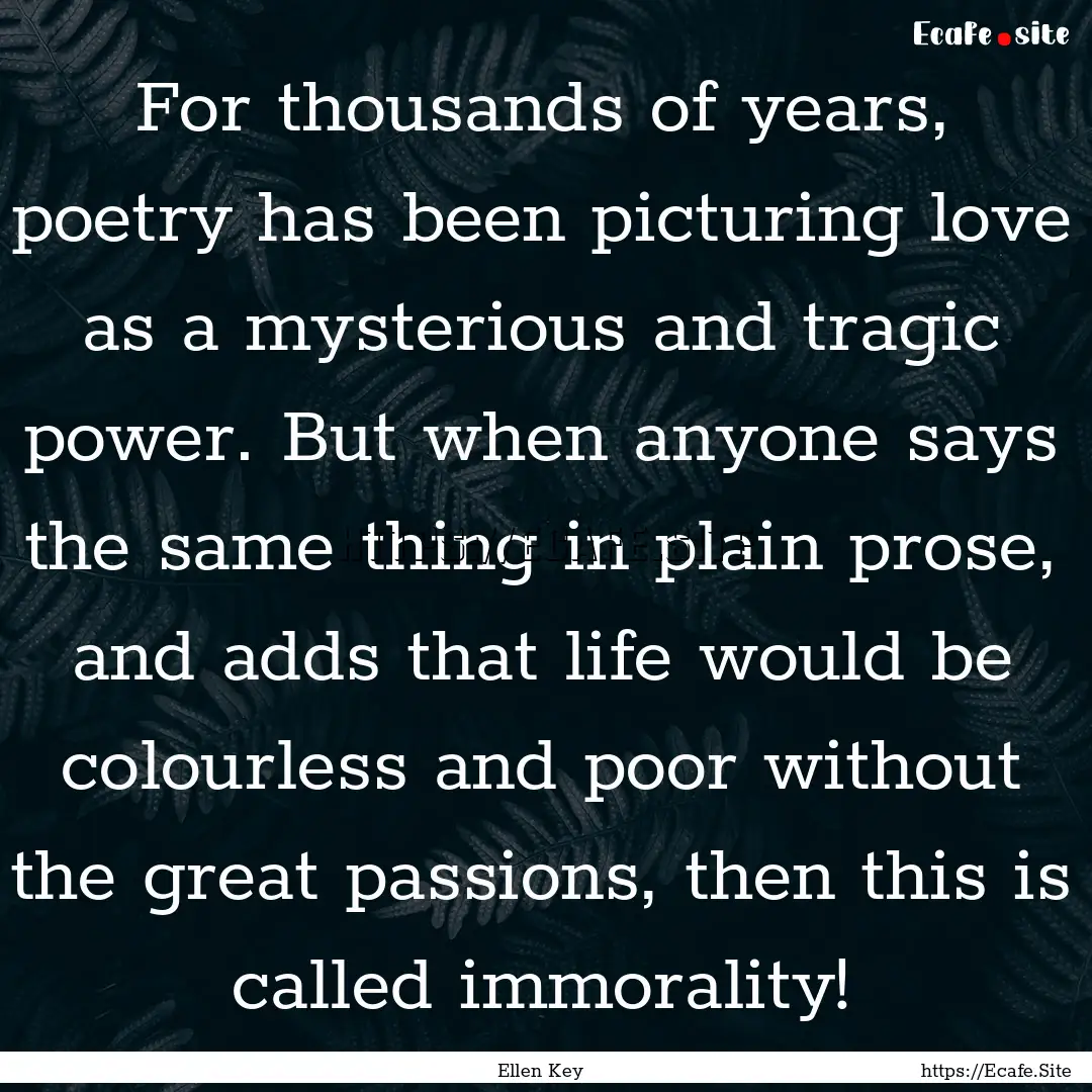 For thousands of years, poetry has been picturing.... : Quote by Ellen Key